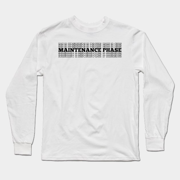 Maintenance Phase Text Long Sleeve T-Shirt by DesginsDone